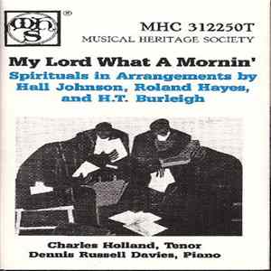 Dennis Russell Davies, Charles Holland - My Lord What A Mornin' - Spirituals In Arrangements By Hall Johnson, Roland Hayes And H.T. Burleight flac