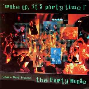 Cees & Bart Present: The Party House - Wake Up, It's Party Time! flac