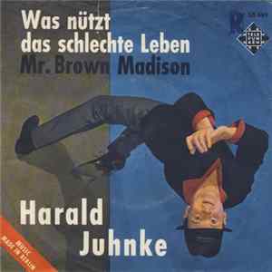 Harald Juhnke - Was Nützt Das Schlechte Leben / Mr. Brown Madison flac