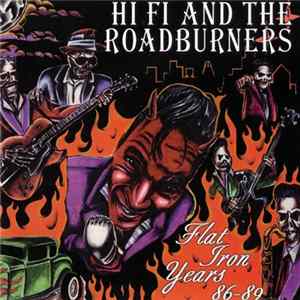 Hi Fi And The Roadburners - The Flat Iron Years 86-89 flac