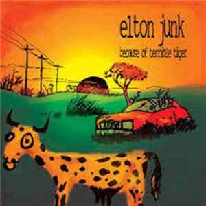 Elton Junk - Because Of Terrible Tiger flac
