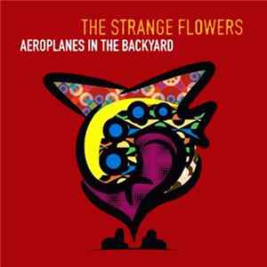 The Strange Flowers - Aeroplanes In The Backyard flac