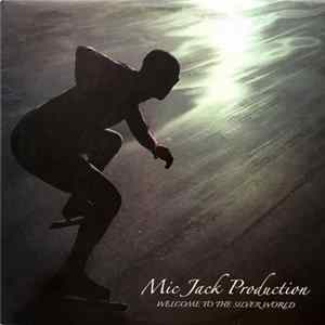 Mic Jack Production - Welcome To The Silver World flac