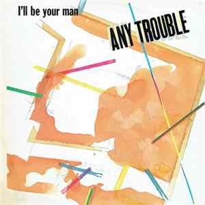 Any Trouble - I'll Be Your Man flac