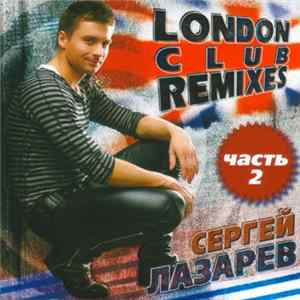Сергей Лазарев - London Club Remixes (Часть 2) flac