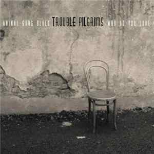 Trouble Pilgrims - Animal Gang Blues / Who Do You Love flac
