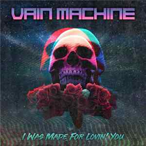 Vain Machine - I Was Made For Lovin' You flac