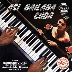 Barbarito Diez Con La Orquesta De Antonio Ma. Romeu - Asi Bailaba Cuba Volumen I flac