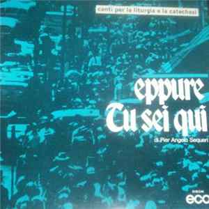 Pier Angelo Sequeri - Eppure Tu Sei Qui - Canti Per La Liturgia E La Catechesi flac