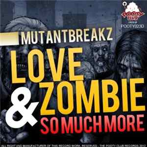 Mutantbreakz - Love Zombie & So Much More flac