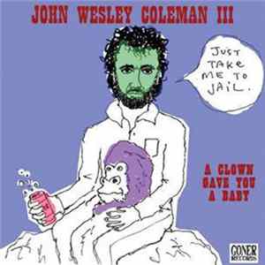 John Wesley Coleman III / Timmy's Organism - A Clown Gave You A Baby / Mind Over Matter flac