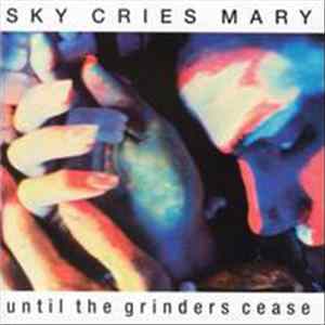 Sky Cries Mary - Until The Grinders Cease flac