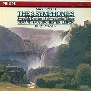 Gewandhausorchester Leipzig, Kurt Masur - Max Bruch: The 3 Symphonies / Swedish Dances · Schwedische Tänze flac