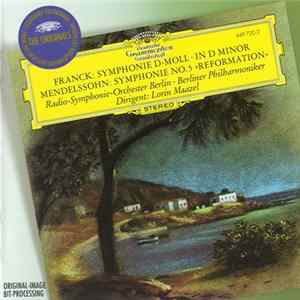 Franck, Mendelssohn - Lorin Maazel, Radio-Symphonie-Orchester Berlin, Berliner Philharmoniker - Symphony In D Minor • Symphony No. 5 "Reformation" flac