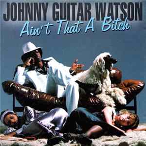 Johnny Guitar Watson - Ain't That A Bitch flac