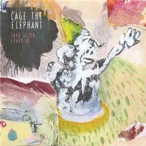 Cage The Elephant - Take It Or Leave It flac