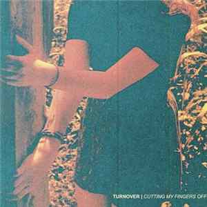 Turnover - Cutting My Fingers Off flac