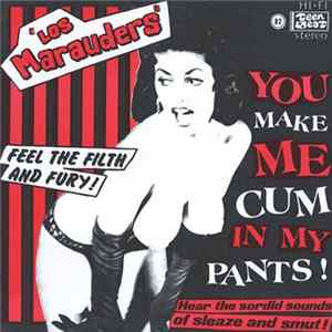 Los Marauders - You Make Me Cum In My Pants! flac