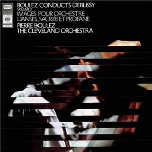 Boulez Conducts Debussy - Images Pour Orchestre Danses, Sacree Et Profane - Volume 2 flac