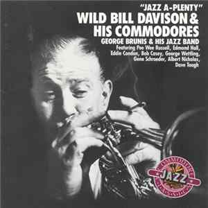 Wild Bill Davison & His Commodores / George Brunis & His Jazz Band Featuring Pee Wee Russell, Edmond Hall, Eddie Condon, Bob Casey, George Wettling, Gene Schroeder, Albert Nicholas, Dave Tough - Jazz A-Plenty flac