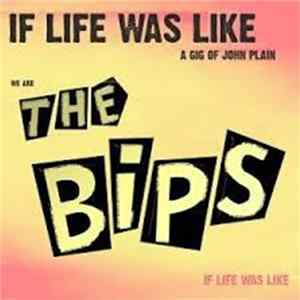 The Bips - If Life Was Like A Gig Of John Plain flac