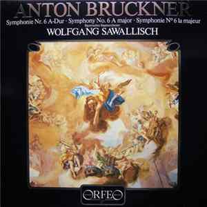 Anton Bruckner, Bayerisches Staatsorchester, Wolfgang Sawallisch - Symphonie Nr. 6 A-Dur • Symphony No. 6 A Major • Symphonie N° 6 La Majeur flac