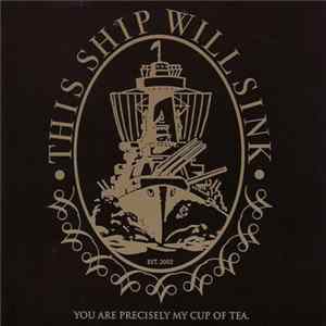 This Ship Will Sink - You Are Precisely My Cup Of Tea flac
