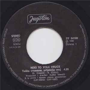 Neki To Vole Vruće - Teška Vremena, Prijatelju Moj / Za Nju, Zbog Nje flac