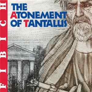 Fibich - The Atonment of Tantalus • Smír Tantalův flac
