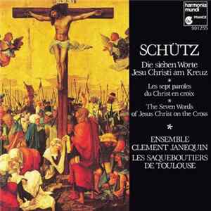 Schütz - Ensemble Clément Janequin, Les Saqueboutiers De Toulouse - Die Sieben Worte Jesu Christi Am Kreuz = Les Sept Paroles Du Christ En Croix = The Seven Words Of Jesus Christ On The Cross flac