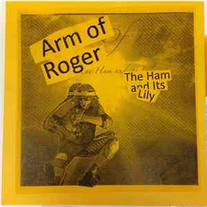 Arm Of Roger - The Ham And Its Lily flac