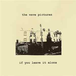 The Wave Pictures - If You Leave It Alone flac