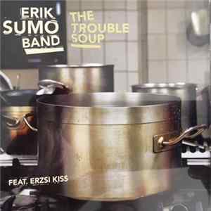 Erik Sumo Band Feat. Erzsi Kiss - The Trouble Soup flac