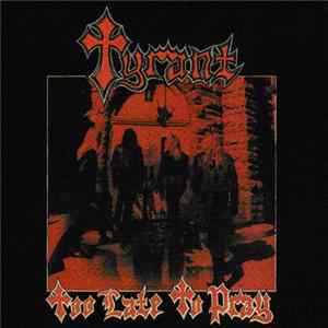 Tyrant - Too Late To Pray flac
