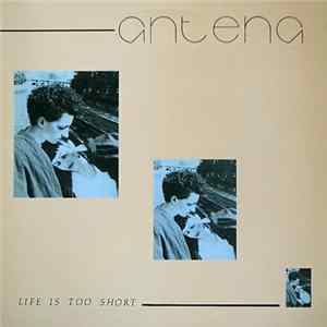 Antena - Life Is Too Short flac
