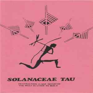Solanaceae Tau - Destruction Is Not Negative You Must Destroy To Build flac