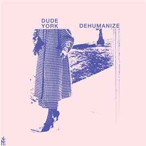 Dude York - Dehumanize flac