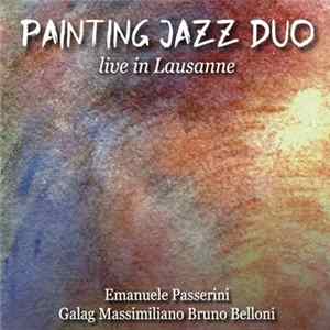 Painting Jazz Duo, Emanuele Passerini, Galag Massimiliano Bruno Belloni - Live in Lausanne flac