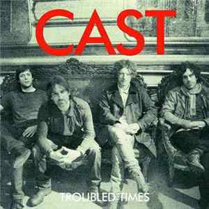Cast - Troubled Times flac