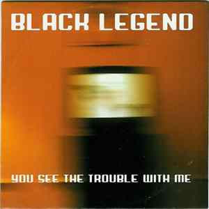 Black Legend - You See The Trouble With Me flac