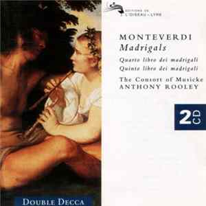 Monteverdi - The Consort Of Musicke • Anthony Rooley - Madrigals: Quarto Libro Dei Madrigali, Quinto Libro Dei Madrigali flac