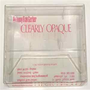 Anthony Rian Gerber - Clearly Opaque flac