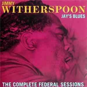 Jimmy Witherspoon - Jay's Blues (The Complete Federal Sessions) flac
