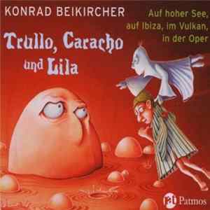 Konrad Beikircher - Trullo, Caracho Und Lila Auf Hoher See, Auf Ibiza, Im Vulkan, In Der Oper flac