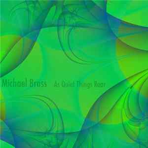 Michael Bross - As Quiet Things Roar flac