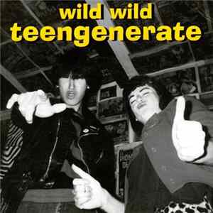 Teengenerate - Wild Wild Teengenerate flac