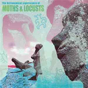 Moths & Locusts - The Astronomical Significance Of... flac