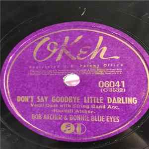 Bob Atcher & Bonnie Blue Eyes - Don't Say Goodbye Little Darling / I'm Lending You To Uncle Sammy flac