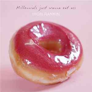 High Rankin - Millennials Just Wanna Eat Ass flac