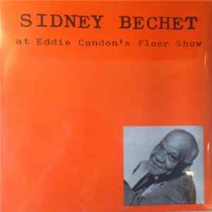 Sidney Bechet With Eddie Condon And His All Stars - At Eddie Condon's Floor Show flac